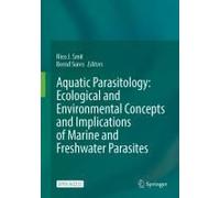 Aquatic Parasitology: Ecological And Environmental Concepts And Implications Of Marine And Freshwater Parasites