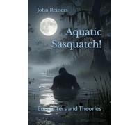 Aquatic Sasquatch!: Encounters and Theories