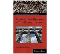 Aqueducts And Urbanism In Post-Roman Hispania