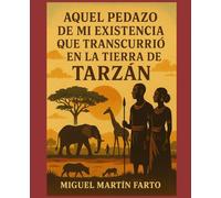 Aquel Pedazo de mi Existencia que Transcurio en la Tierra de Tarzan