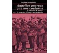Aquellas Guerras Que Nos Contaron: El Reportero De Guerra : Entre La Vocación, El Fuego Y La Propaganda - Ángel Martínez Salazar Ángel Martínez Salazar (Auteur)