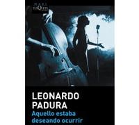 Aquello estaba deseando ocurrir Leonardo Padura (Fuentes) (Auteur)