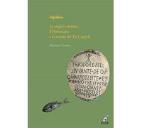 Aquileia. Le origini cristiane, il Patriarcato e lo scisma dei Tre capitoli