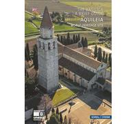 Aquileia: The Basilica - A Brief Guide - World Heritage Site