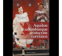 Aquilon le saltimbanque, aristocrate corrézien - Edouard De Lamaze - Geste - broché - Roman