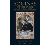 Aquinas at Prayer: The Bible, Mysticism and Poetry