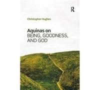 Aquinas on Being Goodness and God by Christopher Hughes Christopher Hughes (Auteur)