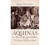 Aquinas on Moral Responsibility Without Deliberation