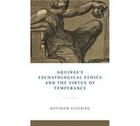 Aquinass Eschatological Ethics and the Virtue of Temperance - Matthew Levering - University of Notre Dame Press - Livre en Anglais - Hardback Matthew LeveringMatthew Levering (Auteur)