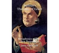 Aquinas's Theology of Grace: Metaphysics and the New Perspective