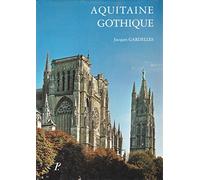 Aquitaine gothique. Les édifices religieux. (Les monuments de la France gothique.)