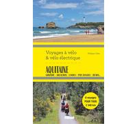 Aquitaine Voyages à vélo et vélo électrique Du Bordelais aux Pyrénées - Philippe Calas - Glénat - broché - Guide