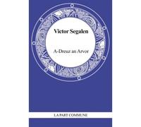 Ar-Dreuz Et Dans Un Monde Sonore - Victor Segalen - La Part Commune - Poche - Roman