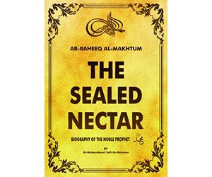 Ar-Raheeq al-makhtum (the sealed nectar): Biography of the Noble prophet