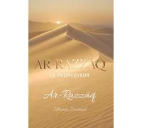 Ar-Razzâq Le Pourvoyeur: Carnet spirituel de confiance, de subsistance et d’abandon à Allah