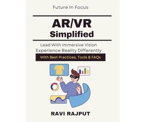 AR/VR Simplified: Exploring AR/VR Potential | Immersive tech implementation guide | Future of AR VR technology | AR VR learning handbook | Immersive experiences explained | Practical Uses of AR/VR