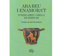 Ara beu i enamora't: Poesia breu grega de simposi