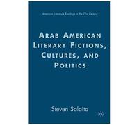 Arab American Literary Fictions, Cultures, And Politics