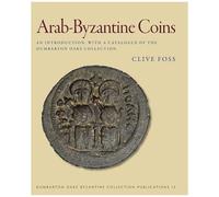 Arab-Byzantine Coins - An Introduction, With A Catalogue Of The Dumbarton Oaks Collection