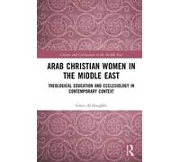 Arab Christian Women in the Middle East Theological Education and Ecclesiology in Contemporary Context - Grace Al-Zoughbi - Routledge - ebook (ePub) - Livre
