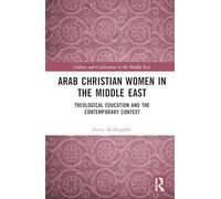 Arab Christian Women in the Middle East: Theological Education and the Contemporary Context