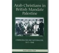 Arab Christians In British Mandate Palestine: Communalism And Nationalism, 1917-1948 (Edinburgh Studies In Classical) (Paperback) Noah Haiduc - Dale, (Auteur)