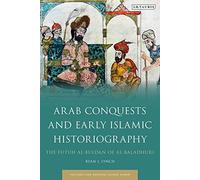 Arab Conquests And Early Islamic Historiography