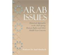 Arab Issues Historical Approaches to the Arab Spring Human Rights and Other Middle East Concerns - Saad Abudayeh - Amazon Digital Services LLC KDP - Livre Saad AbudayehSaad Abudayeh (Auteur)