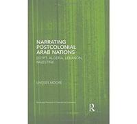 Arab Literature and Postcolonial Thought: Literary and Theoretical Contexts (Routledge Research in Postcolonial Literatures) - [Livre en VO] Lindsey Moore (Auteur)