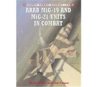 Arab MiG-19 and MiG-21 Units in Combat Nicolle, David, Cooper, Tom (Auteur)