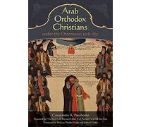 Arab Orthodox Christians Under the Ottomans 1516-1831