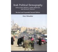 Arab Political Demography: Population Growth, Labor Migration And Natalist Policies (Revised And Expanded Second Edition)