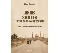 Arab Shiites in the shadow of Téhéran: From Khomeini to regional wars