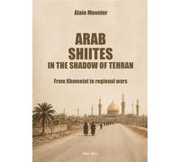 Arab Shiites in the shadow of Téhéran From Khomeini to regional wars - Alain Monnier - Max Milo - broché - Essai