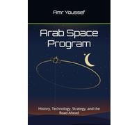 Arab Space Program: History, Technology, Strategy, and the Road Ahead