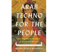 Arab Techno for the People: Sonic Responses to Orientalism in Toronto and Montreal