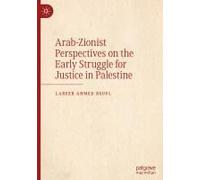 Arab-Zionist Perspectives On The Early Struggle For Justice In Palestine