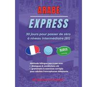 Arabe Express: 30 Jours pour Passer de Zéro à Niveau Intermédiaire (B1)
