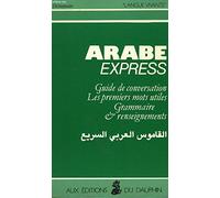 Arabe Express. Guide De Conversation, Les Premiers Mots Utiles, Grammaire, Renseignements, 6eme Edition