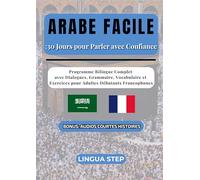 Arabe Facile : 30 Jours pour Parler avec Confiance: Programme Bilingue Complet avec Dialogues, Grammaire, Vocabulaire et Exercices pour Adultes Débutants Francophones