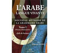 Arabe (L´) langue vivante T 1 Nouvelle méthode de la grammaire arabe (Niveau élémentaireclefs de lecture)