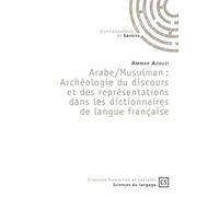 Arabe/Musulman : Archéologie du discours et des représentations dans les dictionnaires de langue française