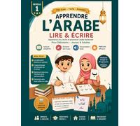 ARABE pour Débutants : Apprendre à Lire, Écrire et Prononcer l’Arabe Facilement | Cahier d’Exercices et Méthode Pas à Pas pour Enfants, Jeunes & Adultes