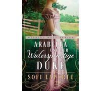Arabella und der widerspenstige Duke: eine herzerwärmende Regency Romance