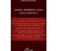 Mohammed M. Bettahar – Arabes, berbères, juifs, tous sémites ? – Étude – Broché