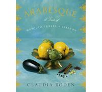 Arabesque: A Taste of Morocco, Turkey, and Lebanon: A Cookbook