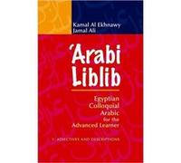 Arabi Liblib: Egyptian Colloquial Arabic For The Advanced Learner: 1: Adjectives And Descriptions (Paperback) Kamal Al Ekhnawy, Jamal Ali (Auteur)