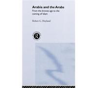 Arabia and the Arabs by Robert G. Hoyland Robert G. Hoyland (Auteur)
