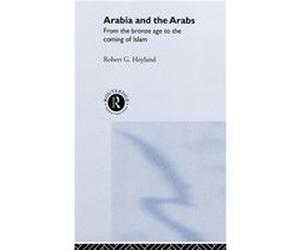 Arabia and the Arabs by Robert G. Hoyland Robert G. Hoyland (Auteur)