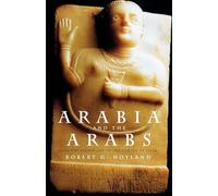 Arabia and the Arabs: From the Bronze Age to the Coming of Islam